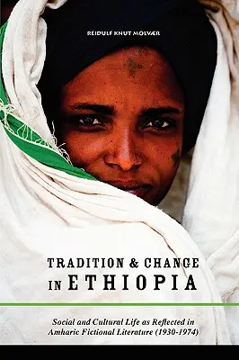 Hagyomány és változás Etiópiában: Társadalmi és kulturális élet az amharai szépirodalom tükrében (1930-1974) - Tradition & Change in Ethiopia: Social and Cultural Life as Reflected in Amharic Fictional Literature (1930-1974)