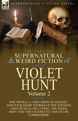 The Collected Supernatural and Weird Fiction of Violet Hunt: 2. kötet: Egy novella 