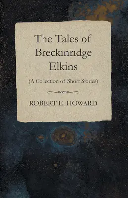 Breckinridge Elkins történetei (novellák gyűjteménye) - The Tales of Breckinridge Elkins (A Collection of Short Stories)