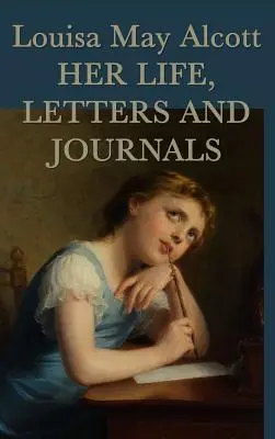 Louisa May Alcott, élete, levelei és naplói - Louisa May Alcott, Her Life, Letters and Journals