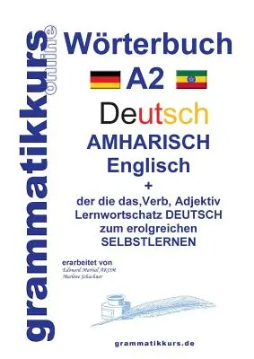 Wrterbuch Deutsch - Amharisch - Englisch A2: Lernwortschatz A2 Deutsch - Amharisch zum erfolgreichen Selbstlernen fr TeilnehmerInnen aus thiopien,