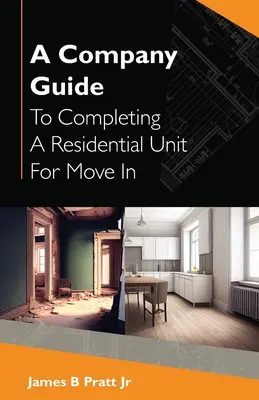 A Company Guide To Completing A Residential Unit For Move in (A cég útmutatója a lakóegység befejezéséhez) - A Company Guide To Completing A Residential Unit For Move in