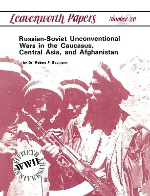 Orosz-szovjet nem hagyományos háborúk a Kaukázusban, Közép-Ázsiában és Afganisztánban - Russian-Soviet Unconventional Wars in the Caucasus, Central Asia, and Afghanistan