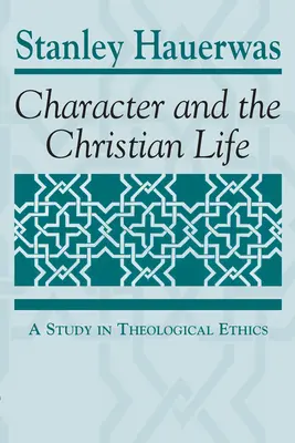 A jellem és a keresztény élet: Tanulmány a teológiai etikáról - Character and the Christian Life: A Study in Theological Ethics