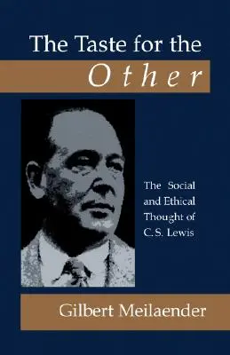 A másik ízlése: C.S. Lewis társadalmi és etikai gondolatai - The Taste for the Other: The Social and Ethical Thought of C.S. Lewis