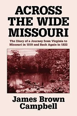 A széles Missourin át: Egy utazás naplója 1819-ben Virginiából Missouriba és vissza 1822-ben Virginia államba - Across the Wide Missouri: The Diary of a Journey from Virginia to Missouri in 1819 and Back Again in 1822