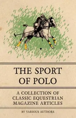 A póló sportja - Klasszikus lovas magazincikkek gyűjteménye - The Sport of Polo - A Collection of Classic Equestrian Magazine Articles