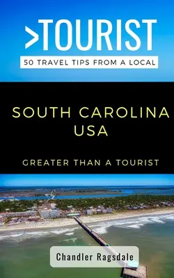 Nagyobb, mint egy turista - Dél-Karolina USA: 50 utazási tipp egy helyitől - Greater Than a Tourist-South Carolina USA: 50 Travel Tips from a Local