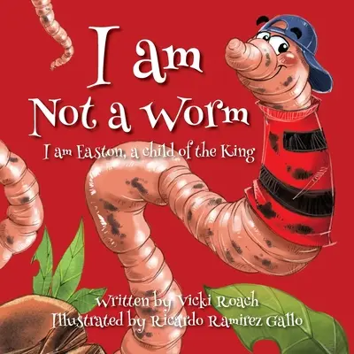 Nem vagyok féreg: Easton vagyok, a király gyermeke - I am Not a Worm: I am Easton, a Child of the King