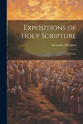 A Szentírás magyarázatai: Lukács - Expositions of Holy Scripture: St. Luke