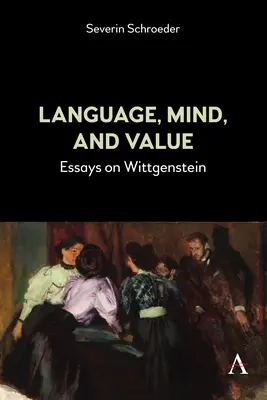 Nyelv, elme és érték: Essays on Wittgenstein - Language, Mind, and Value: Essays on Wittgenstein