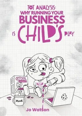 Tot elemzés: Miért gyerekjáték a vállalkozásod vezetése - Tot Analysis: Why Running Your Business is Child's Play