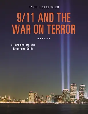 9/11 és a terrorizmus elleni háború: Dokumentumfilm és referencia kézikönyv - 9/11 and the War on Terror: A Documentary and Reference Guide