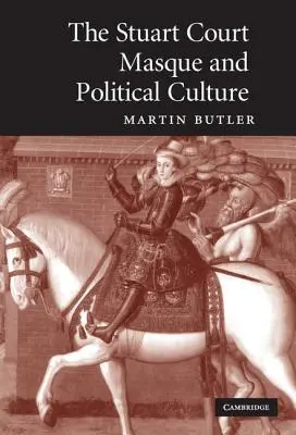 A Stuart-udvari maszk és a politikai kultúra - The Stuart Court Masque and Political Culture