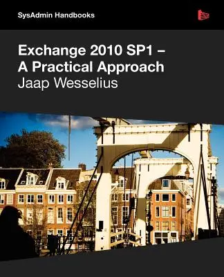 Exchange 2010 Sp1 - Gyakorlati megközelítés - Exchange 2010 Sp1 - A Practical Approach