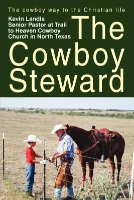 The Cowboy Steward: A cowboy útja a keresztény élethez - The Cowboy Steward: The cowboy way to the christian life