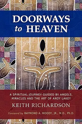 Ajtók a mennyországba: Az angyalok, a csodák és Andy Lakey művészete által vezetett spirituális utazás - Doorways to Heaven: A Spiritual Journey Guided by Angels, Miracles and the Art of Andy Lakey