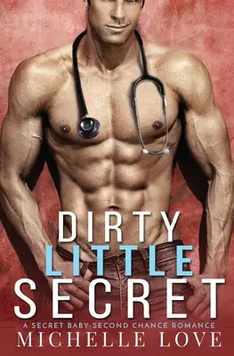 Dirty Little Secret: A Secret Baby - Second Chance Romance