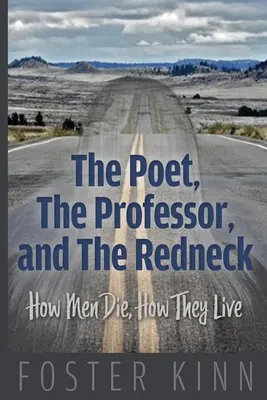 A költő, a professzor és a redneck: Hogyan halnak meg az emberek, hogyan élnek - The Poet, The Professor, and the Redneck: How Men Die, How They Live