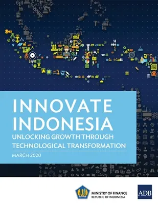 Innovate Indonesia: A növekedés felszabadítása a technológiai átalakulás révén - Innovate Indonesia: Unlocking Growth through Technological Transformation