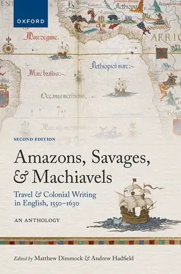 Amazonok, vadak és machiavellek: Travel and Colonial Writing in English, 1550-1630: An Anthology - Amazons, Savages, and Machiavels: Travel and Colonial Writing in English, 1550-1630: An Anthology