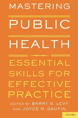 A közegészségügy elsajátítása: Alapvető készségek a hatékony gyakorlathoz - Mastering Public Health: Essential Skills for Effective Practice