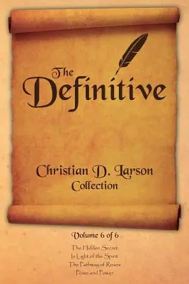 Christian D. Larson - The Definitive Collection - 6. kötet a 6. kötetből 6 - Christian D. Larson - The Definitive Collection - Volume 6 of 6