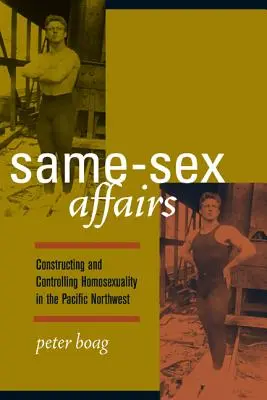 Egyenlő neműek ügyei: A homoszexualitás konstruálása és ellenőrzése a csendes-óceáni északnyugaton - Same-Sex Affairs: Constructing and Controlling Homosexuality in the Pacific Northwest