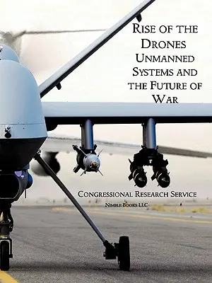 A drónok felemelkedése: Pilóta nélküli rendszerek és a háború jövője - Rise of the Drones: Unmanned Systems and the Future of War