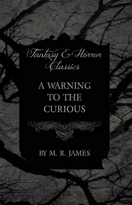 Figyelmeztetés a kíváncsiaknak (Fantasy és horror klasszikusok) - A Warning to the Curious (Fantasy and Horror Classics)