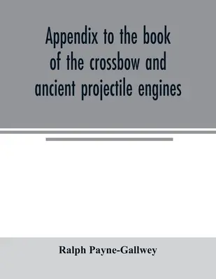 Függelék a számszeríj és az ősi lövedékmotorok könyvéhez - Appendix to the book of the crossbow and ancient projectile engines