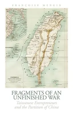Egy befejezetlen háború töredékei: tajvani vállalkozók és Kína felosztása - Fragments of an Unfinished War: Taiwanese Entrepreneurs and the Partition of China