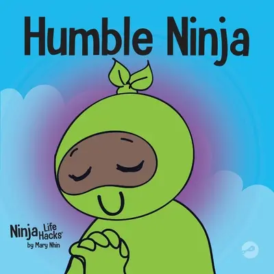 Alázatos nindzsa: Gyerekkönyv az alázatosság fejlesztéséről - Humble Ninja: A Children's Book About Developing Humility