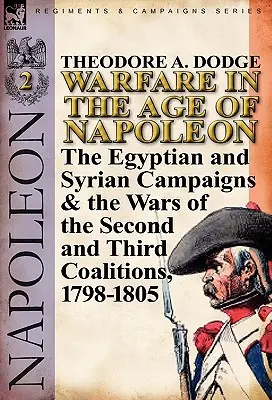 Hadviselés Napóleon korában - 2. kötet: Az egyiptomi és szíriai hadjáratok és a második és harmadik koalíció háborúi, 1798-1805 - Warfare in the Age of Napoleon-Volume 2: The Egyptian and Syrian Campaigns & the Wars of the Second and Third Coalitions, 1798-1805