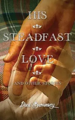 Az ő állhatatos szerelme és más történetek - His Steadfast Love & Other Stories