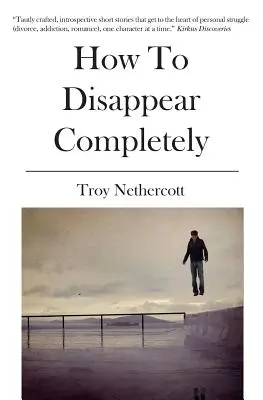 Hogyan lehet teljesen eltűnni - How To Disappear Completely