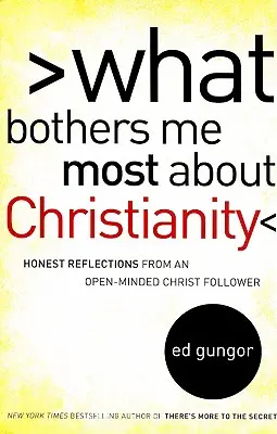 Ami a kereszténységben a legjobban zavar: Őszinte gondolatok egy nyitott gondolkodású Krisztus-követőtől - What Bothers Me Most about Christianity: Honest Reflections from an Open-Minded Christ Follower