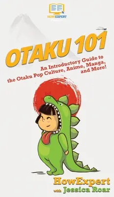 Otaku 101: Bevezető útmutató az otaku popkultúrához, az animéhez, mangához és még sok máshoz! - Otaku 101: An Introductory Guide to the Otaku Pop Culture, Anime, Manga, and More!