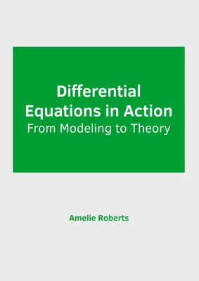 Differenciálegyenletek működés közben: A modellezéstől az elméletig - Differential Equations in Action: From Modeling to Theory