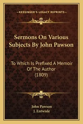 Sermons On Various Subjects By John Pawson: A szerző emlékirata (1809) - Sermons On Various Subjects By John Pawson: To Which Is Prefixed A Memoir Of The Author (1809)