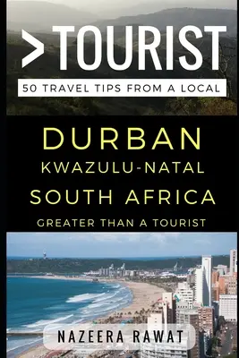 Nagyobb, mint egy turista - Durban KwaZulu-Natal Dél-Afrika: 50 utazási tipp egy helyitől - Greater Than a Tourist - Durban KwaZulu-Natal South Africa: 50 Travel Tips from a Local