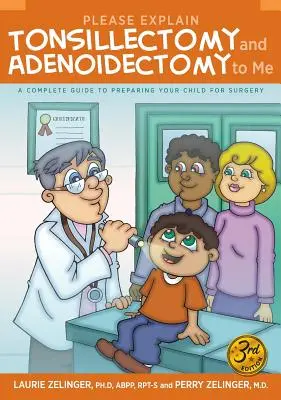 Kérlek, magyarázd el nekem a mandulaműtétet és adenoidectomiát: Teljes útmutató a gyermeked felkészítéséhez a műtétre, 3. kiadás - Please Explain Tonsillectomy & Adenoidectomy to Me: A Complete Guide to Preparing Your Child for Surgery, 3rd Edition