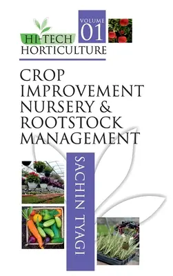 Hi-Tech Horticulture: kötet: Növényjavító faiskolák és alanyalapanyag-gazdálkodás - Hi-Tech Horticulture: Volume 1: Crop Improvement Nursery and Rootstock Management