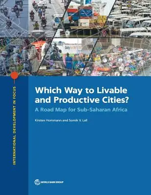 Melyik út vezet az élhető és termelékeny városokhoz? Útiterv a szubszaharai Afrika számára - Which Way to Livable and Productive Cities?: A Road Map for Sub-Saharan Africa