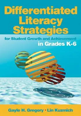 Differenciált műveltségi stratégiák a tanulói növekedés és teljesítmény érdekében K-6. osztályban - Differentiated Literacy Strategies for Student Growth and Achievement in Grades K-6