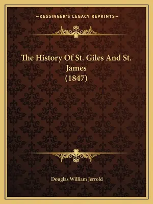 Szent Giles és Szent Jakab története (1847) - The History Of St. Giles And St. James (1847)