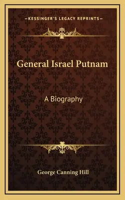 Israel Putnam tábornok: Put Putmann: Életrajz - General Israel Putnam: A Biography