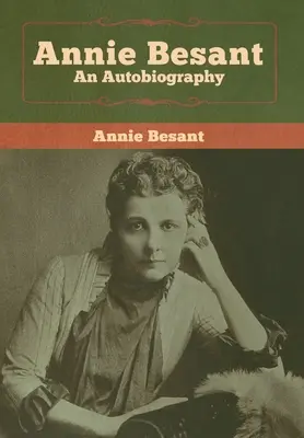 Annie Besant: Besant: Egy önéletrajz - Annie Besant: An Autobiography