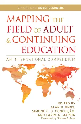 A felnőtt- és továbbképzés területének feltérképezése: An International Compendium: kötet: Felnőtt tanulók - Mapping the Field of Adult and Continuing Education: An International Compendium: Volume 1: Adult Learners