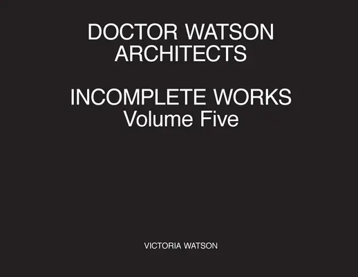 Doctor Watson Architects Incomplete Works ötödik kötet - Doctor Watson Architects Incomplete Works Volume Five